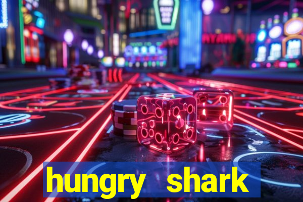 hungry shark evolution dinheiro infinito 2024